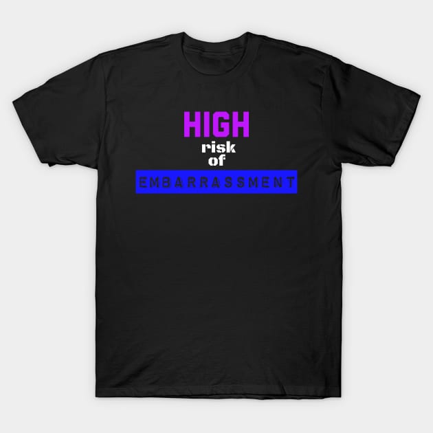High Risk of Embarrassment T-Shirt by wildjellybeans
